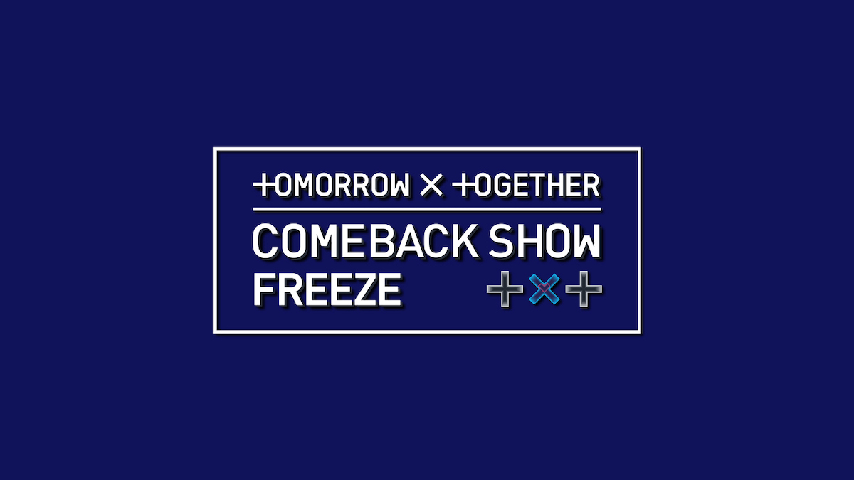 TOMORROW X TOGETHER COMEBACK SHOW FREEZE